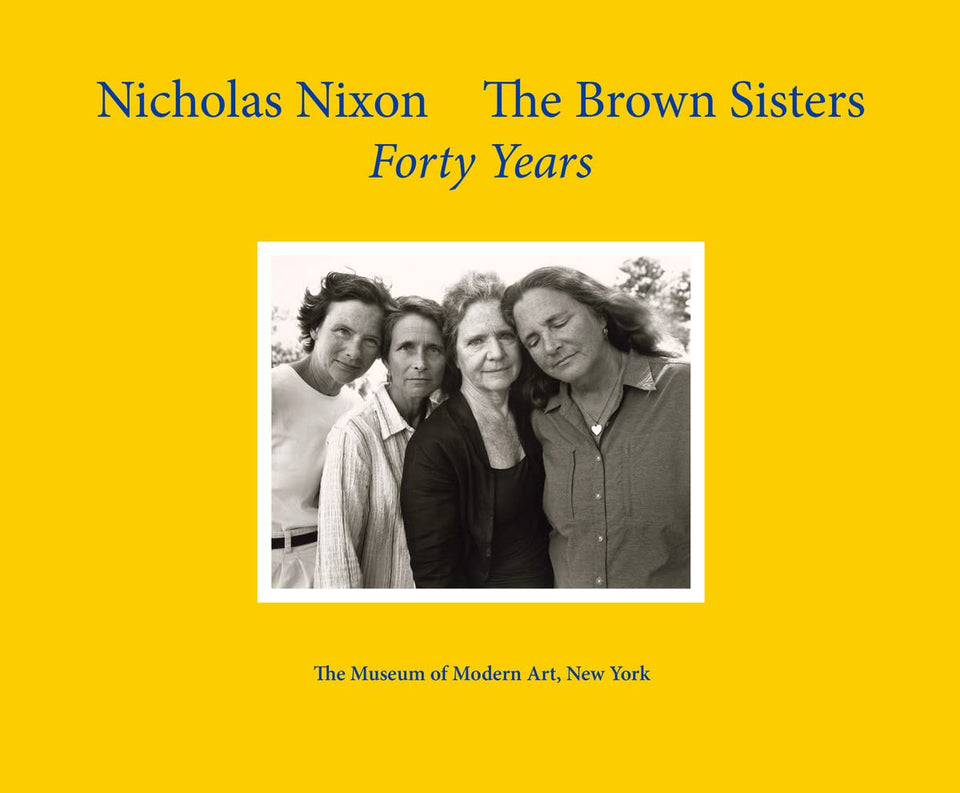 Nicholas Nixon: The Brown Sisters Forty Years