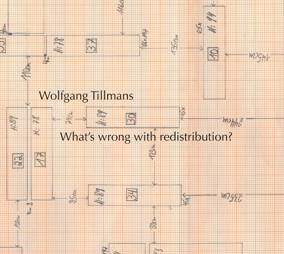 Wolfgang Tillmans: What’s Wrong with Redistribution?