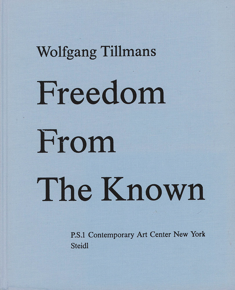 Wolfgang Tillmans: Freedom from the Known