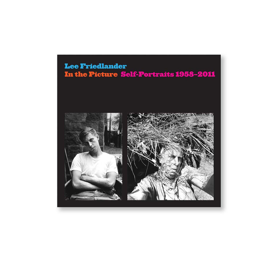 Lee Friedlander: IN THE PICTURE SELF-PORTRAITS 1958–2011