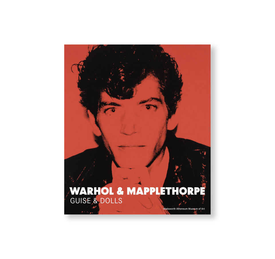 WARHOL & MAPPLETHORPE: GUISE & DOLLS